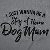 Womens I Just Wanna Be A Stay At Home Dog Mom T shirt Cute Funny Puppy Lover