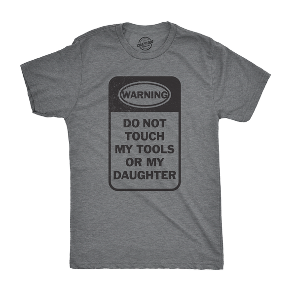 Do Not Touch My Tools Or My Daughter Men's Tshirt