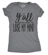 Womens Yall Gonna Make Me Lose My Mind Funny Ladies T Shirt