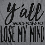 Womens Yall Gonna Make Me Lose My Mind Funny Ladies T Shirt