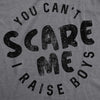 Womens You Cant Scare Me I Raise Boys T shirt Funny Gift for Mom