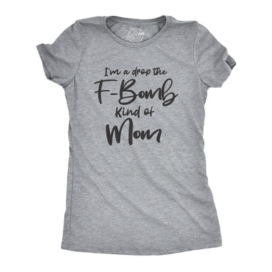 Womens I'm A Drop The F-Bomb Kind Of Mom Tshirt Funny Mothers Day Tee