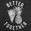 Womens Better Together Tshirt Funny Pineapple Hawaiian Pizza Tee