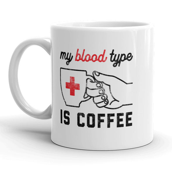 My Blood Type Is Coffee Mug Funny Morning Coffee Cup - 11oz