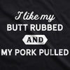 I Like My Butt Rubbed And My Pork Pulled Men's Tshirt