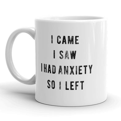 I Came I Saw I Had Anxiety So I Left Mug Funny Sarcasm Coffee Cup - 11oz