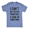 I Can't My Kid Has Practice A Game Or Something Men's Tshirt