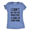 Womens I Cant My Kid Has Practice A Game Or Something T shirt Funny Best Mom Tee