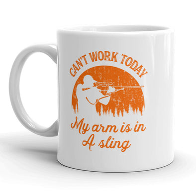Cant Work Today My Arm Is In A Sling Mug Funny Hunting Coffee Cup - 11oz