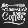 Womens My Broomstick Runs On Coffee Tshirt Funny Halloween Witch Tee
