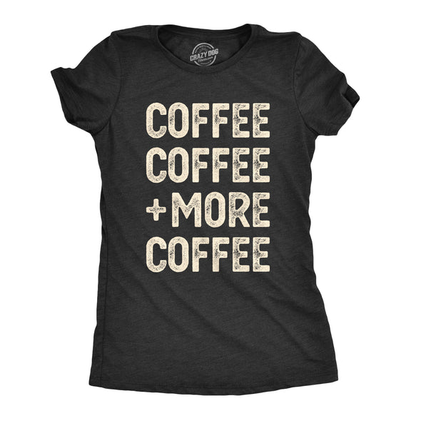 Womens Coffee Coffee And More Coffee Tshirt Funny Caffeine Tee