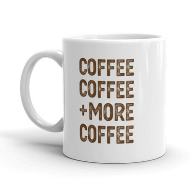 Coffee Coffee And More Coffee Mug Funny Morning Beverage Ceramic Cup-11oz