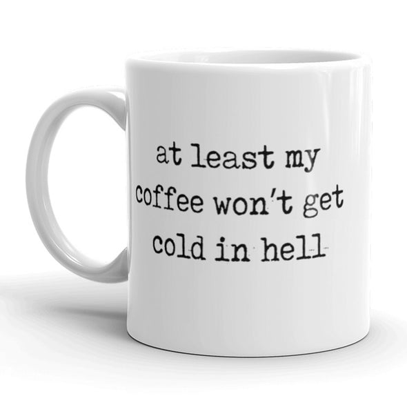 At Least My Coffee Wont Get Cold In Hell Coffee Mug-11oz
