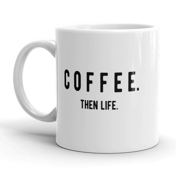 Coffee Then Life Coffee Mug Funny Adulting Ceramic Cup-11oz