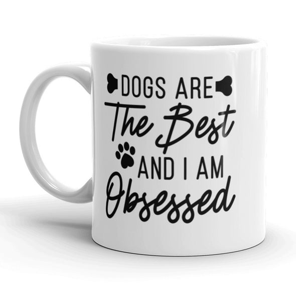 Dogs Are The Best And I'm Obsessed Coffee Mug Funny Puppy Lover Ceramic Cup-11oz