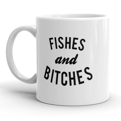 Fishes And Bitches Mug Funny Outdoors Fishing Coffee Cup - 11oz