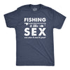 Fishing Is Like Sex Men's Tshirt