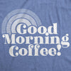 Womens Good Morning Coffee Tshirt Funny Morning Cup Tee