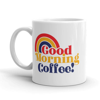 Good Morning Coffee Coffee Mug Funny Rainbow Ceramic Cup-11oz