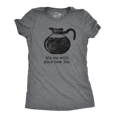 Womens Hit Me With Your Best Pot Tshirt Funny Coffee Tee