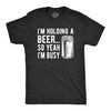 I'm Holding A Beer So Yeah I'm Busy Men's Tshirt