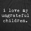 Womens I Love My Ungrateful Children Tshirt Funny Parenting Tee