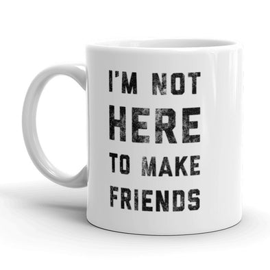 I'm Not Here To Make Friends Coffee Mug Funny Introvert Ceramic Cup-11oz