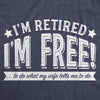 I'm Retired, I'm Free Men's Tshirt