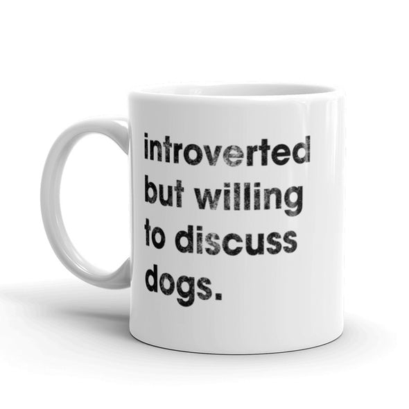 Introverted But Willing To Discuss Dogs Coffee Mug-11oz
