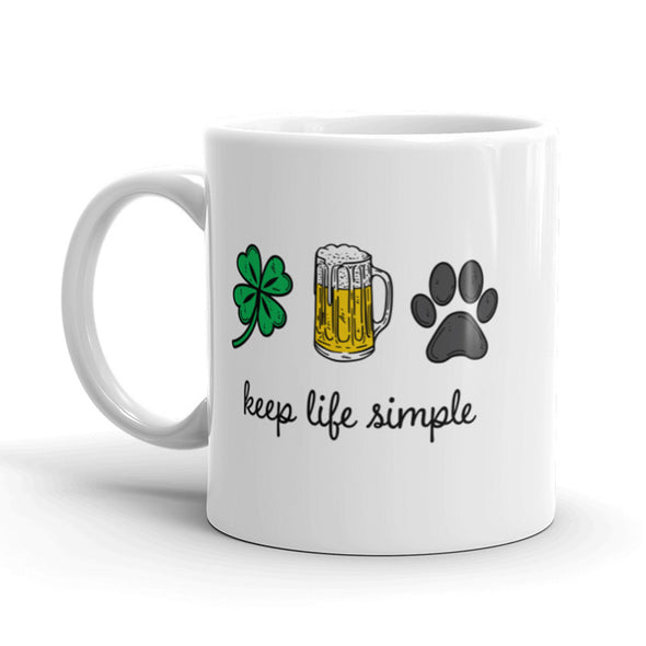 Keep Life Simple Coffee Mug Funny St Patricks Day Beer Ceramic Cup-11oz