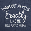 Womens Turns Out My Kid Is Exactly Like Me Well Played Karma Tshirt