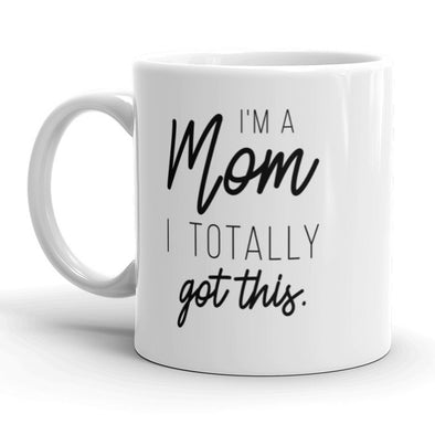 I'm A Mom I Totally Got This Coffee Mug Funny Mother's Day Ceramic Cup-11oz