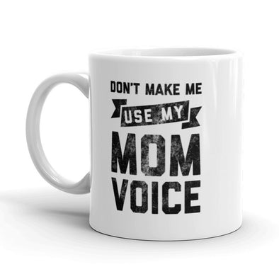 Don't Make Me Use My Mom Voice Coffee Mug Funny Mother's Day Ceramic Cup-11oz