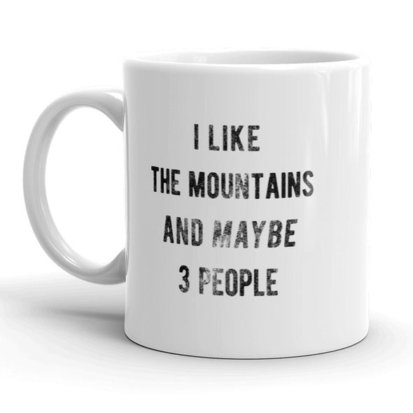 I Like The Mountains And Maybe 3 People Mug Funny Camping Coffee Cup - 11oz