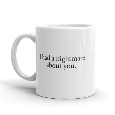 I Had A Nightmare About You Coffee Mug Funny Halloween Ceramic Cup-11oz