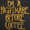 Womens I'm A Nightmare Before Coffee Tshirt Funny Halloween Movie Tee