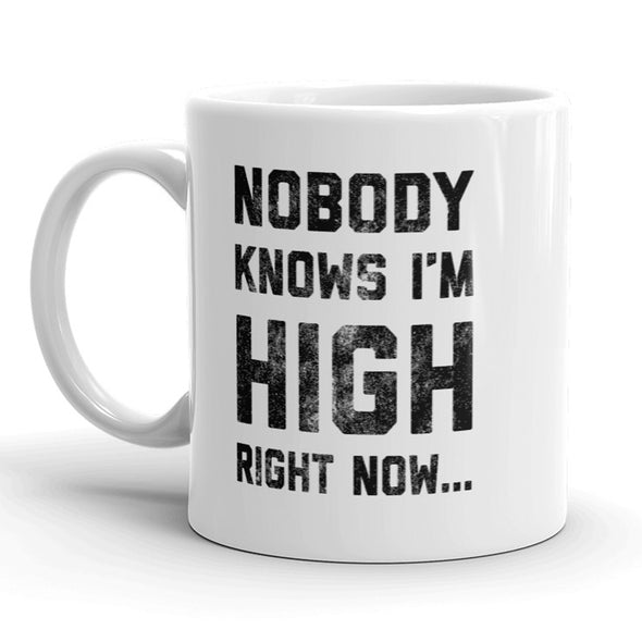 Nobody Knows Im High Right Now Mug Funny 420 Coffee Cup - 11oz