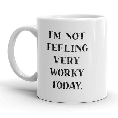 Im Not Feeling Very Worky Today Coffee Mug Funny Office Humor Cup-11oz