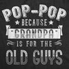 Pop-Pop Because Grandpa Is For The Old Guys Men's Tshirt