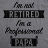 I'm Not Retired I'm A Professional Papa Men's Tshirt