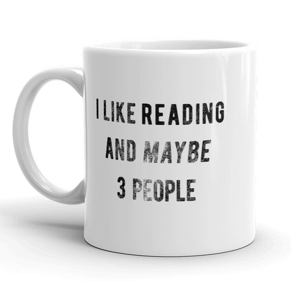 I Like Reading And Maybe 3 People Mug Funny Books Coffee Cup - 11oz