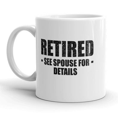 Retired See Spouse For Details Mug Funny Over The Hill Coffee Cup-11oz