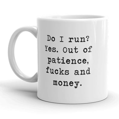 I Run Out Of Patience Fucks And Money Coffee Mug Funny Cup-11oz