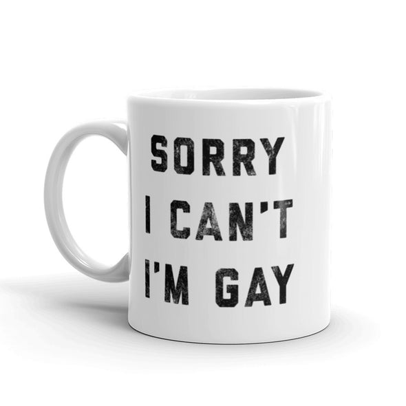 Sorry I Can't I'm Gay Coffee Mug Funny Pride Ceramic Cup-11oz