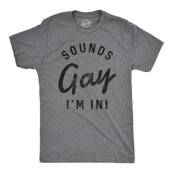 Sounds Gay I'm In Men's Tshirt