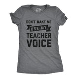 Womens Don't Make Me Use My Teacher Voice Tshirt Funny Classroom Students Tee