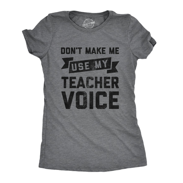 Womens Don't Make Me Use My Teacher Voice Tshirt Funny Classroom Students Tee