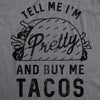 Womens Tell Me Im Pretty And Buy Me Tacos Tshirt Funny Tee