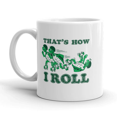 That's How I Roll Coffee Mug Funny Turtles Ceramic Cup-11oz