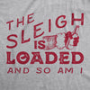 The Sleigh Is Loaded And So Am I Men's Tshirt